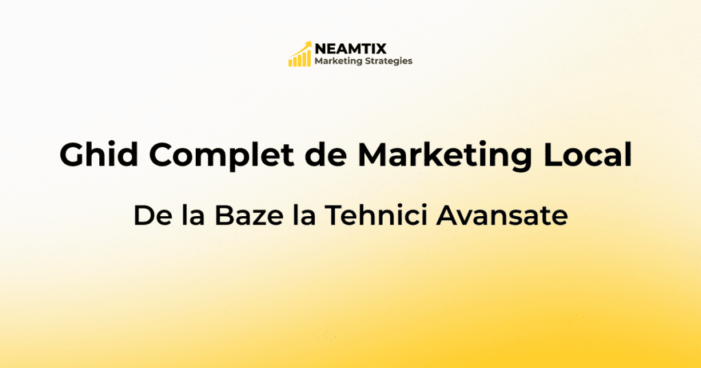 Ghid Complet de Marketing Local - De la Baze la Tehnici Avansate